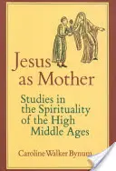 Jezus jako Matka, 16: Studia nad duchowością późnego średniowiecza - Jesus as Mother, 16: Studies in the Spirituality of the High Middle Ages