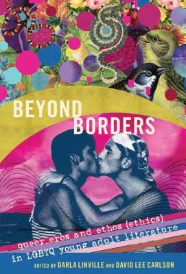 Ponad granicami: Queer Eros i Ethos (etyka) w literaturze dla młodzieży LGBTQ - Beyond Borders: Queer Eros and Ethos (Ethics) in LGBTQ Young Adult Literature