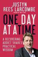 Jeden dzień na raz: osoba uzależniona dzieli się praktyczną mądrością - One Day at a Time: A Recovering Addict Shares Practical Wisdom