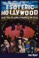 Ezoteryczne Hollywood: Seks, kulty i symbole w filmie - Esoteric Hollywood: Sex, Cults and Symbols in Film