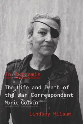 In Extremis: Życie i śmierć korespondentki wojennej Marie Colvin - In Extremis: The Life and Death of the War Correspondent Marie Colvin