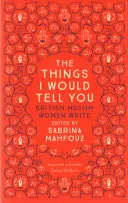 Rzeczy, które mogłabym ci powiedzieć: Brytyjskie muzułmanki piszą - The Things I Would Tell You: British Muslim Women Write