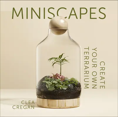 Miniscapes: Stwórz własne terrarium - Miniscapes: Create Your Own Terrarium