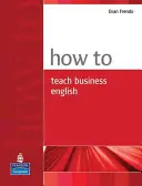 Jak uczyć angielskiego w biznesie - How to Teach Business English