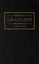 Rzeczy, które każdy absolwent powinien wiedzieć: Podręcznik dla prawdziwego świata - Stuff Every Graduate Should Know: A Handbook for the Real World