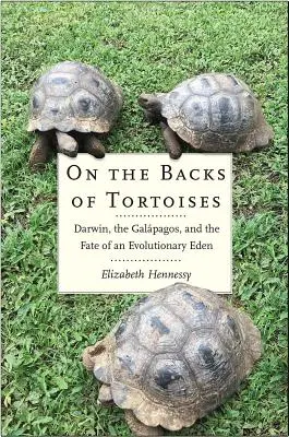 Na grzbietach żółwi: Darwin, Galapagos i losy ewolucyjnego raju - On the Backs of Tortoises: Darwin, the Galapagos, and the Fate of an Evolutionary Eden