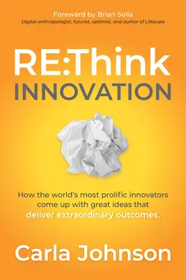 RE: Think Innovation: Jak najbardziej płodni innowatorzy na świecie wymyślają świetne pomysły, które przynoszą niezwykłe rezultaty - RE: Think Innovation: How the World's Most Prolific Innovators Come Up with Great Ideas That Deliver Extraordinary Outcomes