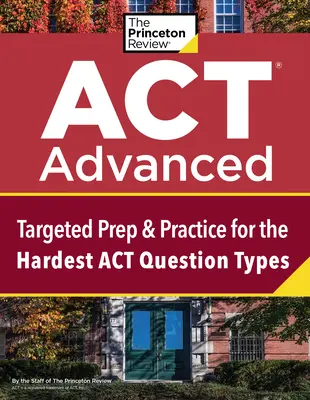 ACT Advanced: Ukierunkowane przygotowanie i ćwiczenia dla najtrudniejszych typów pytań ACT - ACT Advanced: Targeted Prep & Practice for the Hardest ACT Question Types