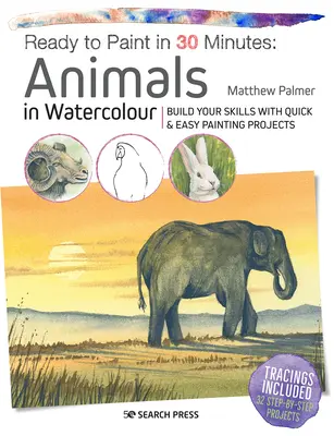 Gotowy do malowania w 30 minut: Zwierzęta w akwareli: Rozwiń swoje umiejętności dzięki szybkim i łatwym projektom malarskim - Ready to Paint in 30 Minutes: Animals in Watercolour: Build Your Skills with Quick & Easy Painting Projects