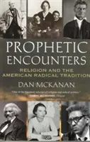 Prorocze spotkania: Religia i amerykańska tradycja radykalna - Prophetic Encounters: Religion and the American Radical Tradition