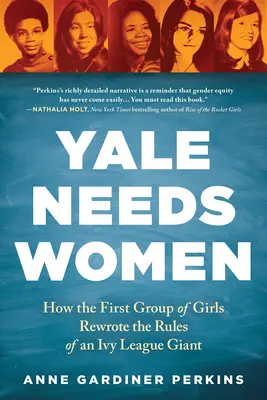 Yale potrzebuje kobiet: jak pierwsza grupa dziewcząt zmieniła zasady giganta Ivy League - Yale Needs Women: How the First Group of Girls Rewrote the Rules of an Ivy League Giant