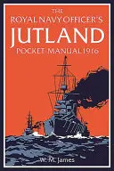 Kieszonkowy podręcznik oficera Królewskiej Marynarki Wojennej z Jutlandii z 1916 r. - The Royal Navy Officer's Jutland Pocket-Manual 1916