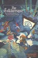 Folkloreska: Przeformułowanie folkloru w świecie kultury popularnej - The Folkloresque: Reframing Folklore in a Popular Culture World