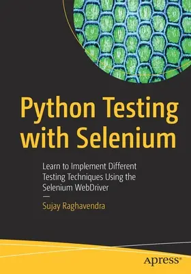 Testowanie w języku Python z Selenium: Naucz się wdrażać różne techniki testowania przy użyciu Selenium Webdriver - Python Testing with Selenium: Learn to Implement Different Testing Techniques Using the Selenium Webdriver