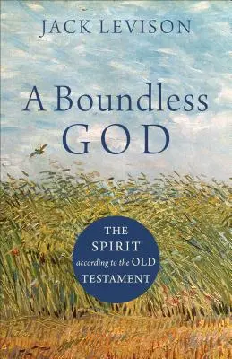 Bezgraniczny Bóg: Duch według Starego Testamentu - A Boundless God: The Spirit According to the Old Testament