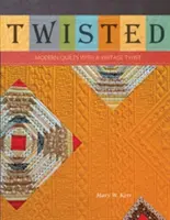 Twisted: Nowoczesne kołdry w stylu vintage - Twisted: Modern Quilts with a Vintage Twist