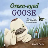 Zielonooka gęś: Opowieść Boone'a o przezwyciężaniu zazdrości i zawiści - Green-Eyed Goose: A Boone Story about Overcoming Envy and Jealousy