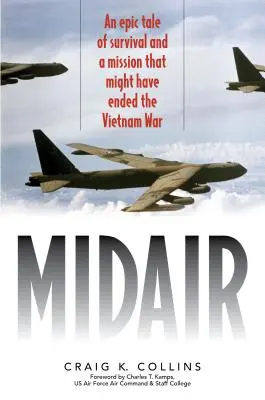 Midair: Epicka opowieść o przetrwaniu i misji, która mogła zakończyć wojnę w Wietnamie - Midair: An Epic Tale of Survival and a Mission That Might Have Ended the Vietnam War