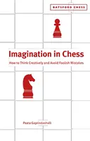 Wyobraźnia w szachach - jak myśleć kreatywnie i unikać głupich błędów - Imagination in Chess - How to Think Creatively and Avoid Foolish Mistakes