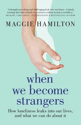 When We Become Strangers: How Loneliness Leaks Into Our Lives, and What We Can Do about It (Kiedy stajemy się obcymi: jak samotność wdziera się w nasze życie i co możemy z tym zrobić) - When We Become Strangers: How Loneliness Leaks Into Our Lives, and What We Can Do about It