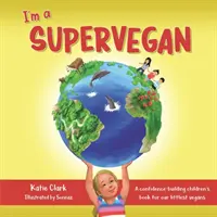 Jestem superweganinem: Budująca pewność siebie książka dla najmłodszych wegan - I'm a Supervegan: A Confidence-Building Children's Book for Our Littlest Vegans