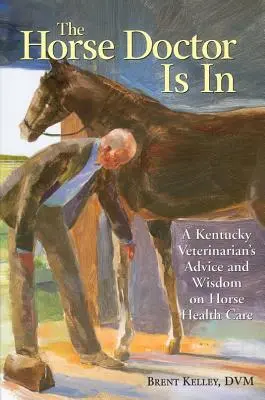 The Horse Doctor is in: Porady i mądrość weterynarza z Kentucky na temat opieki zdrowotnej nad końmi - The Horse Doctor Is in: A Kentucky Veterinarian's Advice and Wisdom on Horse Health Care