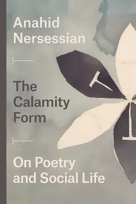 The Calamity Form: O poezji i życiu społecznym - The Calamity Form: On Poetry and Social Life