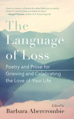 The Language of Loss: Poezja i proza dla opłakujących i świętujących miłość swojego życia - The Language of Loss: Poetry and Prose for Grieving and Celebrating the Love of Your Life