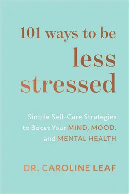 101 sposobów na zmniejszenie stresu: Proste strategie samoopieki poprawiające umysł, nastrój i zdrowie psychiczne - 101 Ways to Be Less Stressed: Simple Self-Care Strategies to Boost Your Mind, Mood, and Mental Health