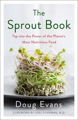 The Sprout Book: Wykorzystaj moc najbardziej pożywnego pokarmu na naszej planecie - The Sprout Book: Tap Into the Power of the Planet's Most Nutritious Food