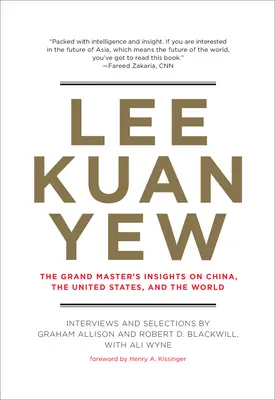 Lee Kuan Yew: Spostrzeżenia Wielkiego Mistrza na temat Chin, Stanów Zjednoczonych i świata - Lee Kuan Yew: The Grand Master's Insights on China, the United States, and the World