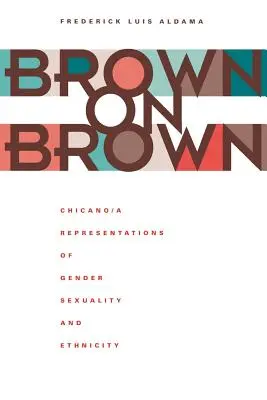 Brown on Brown: Chicano/A reprezentacje płci, seksualności i pochodzenia etnicznego - Brown on Brown: Chicano/A Representations of Gender, Sexuality, and Ethnicity