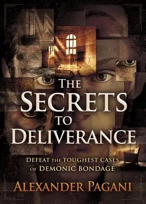 Sekrety wyzwolenia: Pokonaj najtrudniejsze przypadki demonicznego zniewolenia - The Secrets to Deliverance: Defeat the Toughest Cases of Demonic Bondage