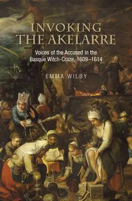 Przywołując Akelarre: Głosy oskarżonych w baskijskim szaleństwie czarownic, 1609-1614 - Invoking the Akelarre: Voices of the Accused in the Basque Witch-Craze, 1609-1614