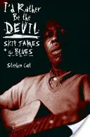 I'd Rather Be the Devil: Skip James i blues - I'd Rather Be the Devil: Skip James and the Blues