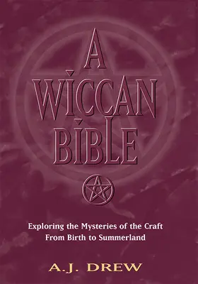 Biblia Wiccan: Odkrywanie tajemnic rzemiosła od narodzin do Summerland - A Wiccan Bible: Exploring the Mysteries of the Craft from Birth to Summerland