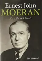 Ernest John Moeran: jego życie i muzyka - Ernest John Moeran: His Life and Music