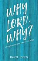 Dlaczego Panie, dlaczego?: Znajdowanie nadziei w świecie krzywdy - Why Lord, Why?: Finding Hope in a World of Hurt