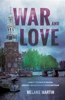 Wojna i miłość - rodzinne świadectwo udręki, wytrwałości i oddania w okupowanym Amsterdamie - War and Love - A family's testament of anguish, endurance and devotion in occupied Amsterdam