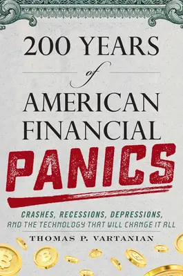 200 lat amerykańskiej paniki finansowej: Krachy, recesje, depresje i technologia, która wszystko zmieni - 200 Years of American Financial Panics: Crashes, Recessions, Depressions, and the Technology That Will Change It All