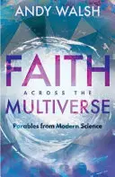 Faith Across the Multiverse: Przypowieści współczesnej nauki - Faith Across the Multiverse: Parables from Modern Science