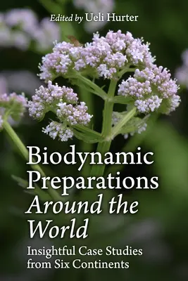 Preparaty biodynamiczne na całym świecie: Wnikliwe studia przypadków z sześciu kontynentów - Biodynamic Preparations Around the World: Insightful Case Studies from Six Continents