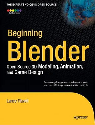 Początki Blendera: Otwarte oprogramowanie do modelowania 3D, animacji i projektowania gier - Beginning Blender: Open Source 3D Modeling, Animation, and Game Design