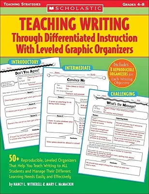 Nauczanie pisania poprzez zróżnicowane instrukcje z poziomowanymi organizatorami graficznymi: 50+ powielanych, poziomowanych organizerów, które pomogą ci uczyć pisania - Teaching Writing Through Differentiated Instruction with Leveled Graphic Organizers: 50+ Reproducible, Leveled Organizers That Help You Teach Writing