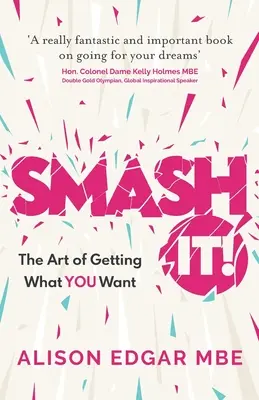 Smash It!: Sztuka zdobywania tego, czego chcesz - Smash It!: The Art of Getting What You Want