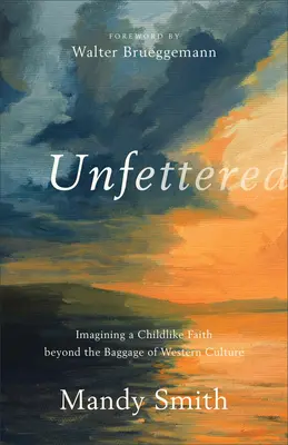 Unfettered: Wyobrażanie sobie dziecięcej wiary poza bagażem zachodniej kultury - Unfettered: Imagining a Childlike Faith Beyond the Baggage of Western Culture