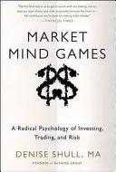 Rynkowe gry umysłowe: Radykalna psychologia inwestowania, handlu i ryzyka - Market Mind Games: A Radical Psychology of Investing, Trading and Risk