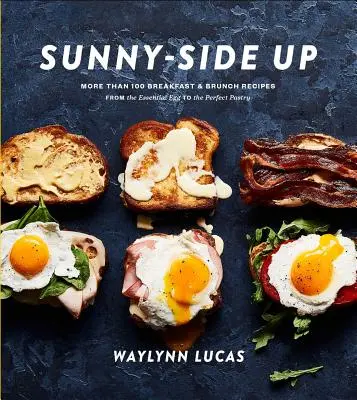 Sunny-Side Up: More Than 100 Breakfast & Brunch Recipes from the Essential Egg to the Perfect Pastry: Książka kucharska - Sunny-Side Up: More Than 100 Breakfast & Brunch Recipes from the Essential Egg to the Perfect Pastry: A Cookbook