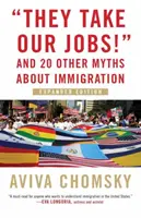 Zabierają nam pracę! I 20 innych mitów na temat imigracji, wydanie rozszerzone - They Take Our Jobs!: And 20 Other Myths about Immigration, Expanded Edition