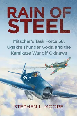 Deszcz stali: Mitscher's Task Force 58 Ugaki's Thunder Gods i wojna kamikadze u wybrzeży Okinawy - Rain of Steel: Mitscher's Task Force 58 Ugaki's Thunder Gods and the Kamikaze War Off Okinawa